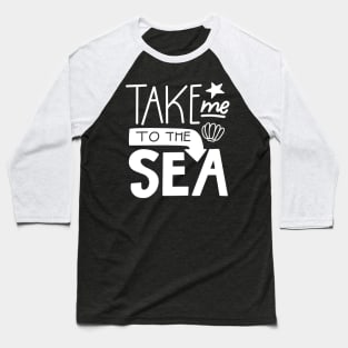 Take me to the sea Baseball T-Shirt